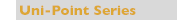 Uni-Point Series